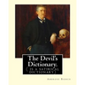 The Devil's Dictionary. By: Ambrose Bierce: ( is a satirical dictionary)