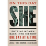 On This Day She: Putting Women Back Into History One Day at a Time