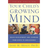 Your Child's Growing Mind: Brain Development and Learning From Birth to Adolescence