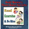 Aunt Nancy's Three Rules for Life: Read, Exercise, and Be Nice