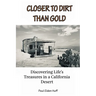 Closer To Dirt Than Gold: Discovering Life's Treasures in a California Desert