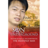Son of the Underground: The Life of Isaac Liu, Son of Brother Yun, the Heavenly Man