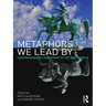 Metaphors We Lead by: Understanding Leadership in the Real World