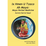 Ix Hmen U Tzaco Ah Maya: Maya Herbal Medicine