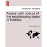 Algiers, with notices of the neighbouring states of Barbary.