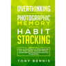 Overthinking, Photographic Memory, Habit Stacking: 3 Books in 1: How to Find Peace of Mind, Declutter Your Mind, Unlock Unlimited Memory, Accelerated