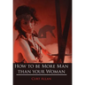How to be More Man than your Woman