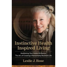 Instinctive Health Inspired Living: Awakening Your Innate Brilliance: The Art of Creating a Remarkably Resilient Life