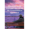 Questions about God and Life I Wish My Grandchildren Had Asked
