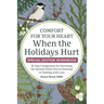 Comfort for Your Heart When the Holidays Hurt: 25-Day Companion for Surviving the Season When You're Grieving or Dealing with Loss