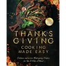 Thanksgiving Cooking Made Easy: Delicious and Warm Thanksgiving Dishes for You to Make at Home!
