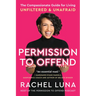 Permission to Offend: The Compassionate Guide for Living Unfiltered and Unafraid