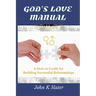 God's Love Manual: A How-to Guide for Building Successful Relationships