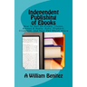 Independent Publishing of Ebooks: How To Sell On Kindle, iTunes, Barnes & Noble, Kobo, Flipkart, Clickbank, and Your Own Ebook Store