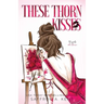 These Thorn Kisses Special Edition Paperback