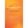 Beyond Sex: Tantra: A practical guide to extraordinary living