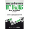 The Complete Strategy Guide to Day Trading for a Living in 2019: Revealing the Best Up-to-Date Forex, Options, Stock and Swing Trading Strategies of 2