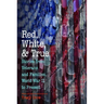 Red, White, and True: Stories from Veterans and Families, World War II to Present