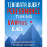 Teradata Query Performance Tuning: DWHPro's Guide