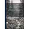 A Book Of Contemplation The Which Is Called The Cloud Of Unknowing, In The Which A Soul Is Oned With God