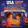 USA 250th Anniversary Adventure for Kids: A Fun Patriotic Story with American Landmarks, Historical Facts, Fireworks, and 4th of July Traditions
