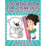 Coloring Book For 2 Year Olds Super Fun Activity Book