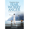 Freedom from Fear Worry Anger - How to be Cool, Calm and Courageous