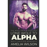 Lone Wolf to Alpha: Wolf Shifter Romance