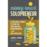 Money-Smart Solopreneur: A Personal Finance System for Freelancers, Entrepreneurs, and Side-Hustlers