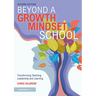 Beyond a Growth Mindset School: Transforming Teaching, Leadership and Learning