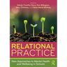 Relational Practice: New Approaches to Mental Health and Wellbeing in Schools
