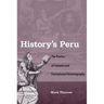 History's Peru: The Poetics of Colonial and Postcolonial Historiography