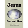 Jesus: God and Man
