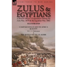 Zulus & Egyptians: a British Officer's Experiences During the Zulu War, 1879 and the Egyptian War, 1882----Campaigning in South Africa and Egypt by W.