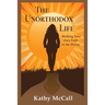 The Unorthodox Life: Walking Your Own Path to the Divine