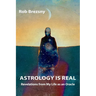 Astrology Is Real: Revelations from My Life as an Oracle