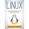 Linux: A Beginner's Guide to Linux Operating System