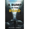 A Bump in the Road: My Medical Journey over Potholes, Detours and the Bridge to Gratitude