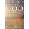 Friendship with God: Discover God's Relational Presence and Receive Peace, Identity, and Purpose for Your Life
