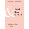 Girl + God + Grace: Devotional & Affirmations for Girls