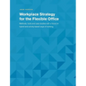 Workplace Strategy for the Flexible Office: Methods, tools and case studies with a focus on hybrid and activity-based ways of working