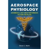 Aerospace Physiology: Aeromedical and Human Performance Factors for Pilots