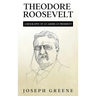 Theodore Roosevelt: A Biography of an American President