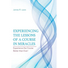 Experiencing the Lessons of a Course in Miracles: Experience the Course Better Than Ever!