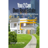 You 2 Can Own Real Estate: How to Buy, Finance, Renovate, Flip or Hold in Any Economy