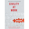 Civility at Work: How People Treatment is a Critical Success Driver for Business