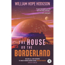 The House on the Borderland with Original Foreword by Jonathan Maberry: Annotated Version