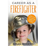 Career As A Firefighter: What They Do, How to Become One, and What the Future Holds!