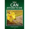 You Can Afford to Die: Sensible Advice From a Practical Funeral Director