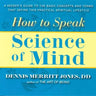 How to Speak Science of Mind: A Seeker's Guide to the Basic Concepts and Terms That Define This Practical Spiritual Lifestyle